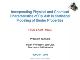 FINAL EXAM - MSCE Prasanth Tanikella Major Professor: Jan Olek Department of Civil Engineering