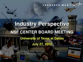 Industry Perspective NSF CENTER BOARD MEETING University of Texas at Dallas July 27, 2012