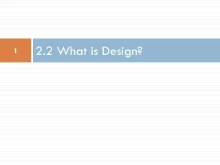 2.2 What is Design?