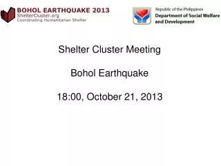 Shelter Cluster Meeting Bohol Earthquake 18:00, October 21, 2013