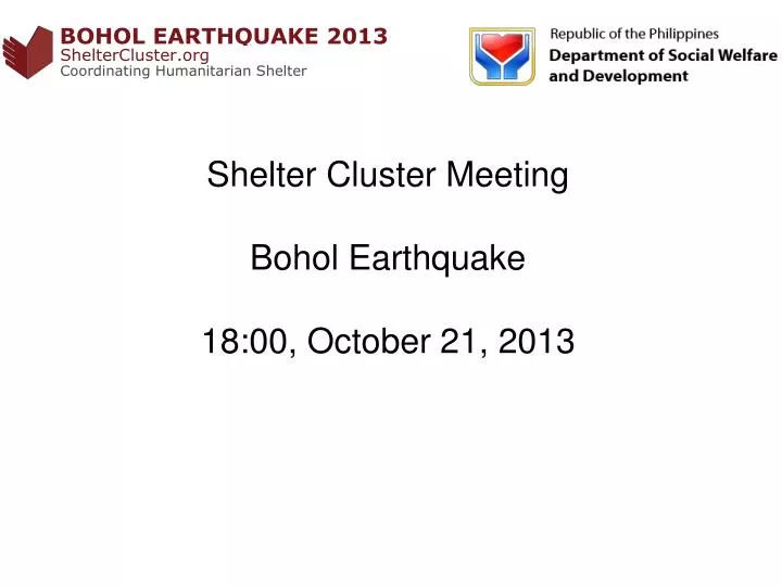 shelter cluster meeting bohol earthquake 18 00 october 21 2013