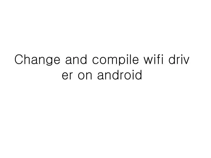 change and compile wifi driver on android