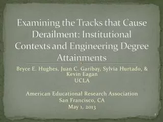 Bryce E. Hughes, Juan C. Garibay, Sylvia Hurtado , &amp; Kevin Eagan UCLA