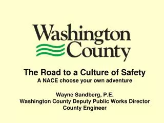 The Road to a Culture of Safety A NACE choose your own adventure Wayne Sandberg, P.E.