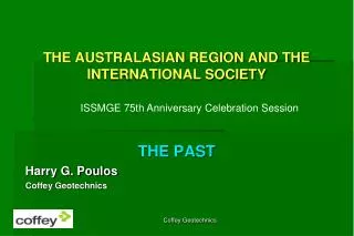 THE AUSTRALASIAN REGION AND THE INTERNATIONAL SOCIETY THE PAST Harry G. Poulos Coffey Geotechnics