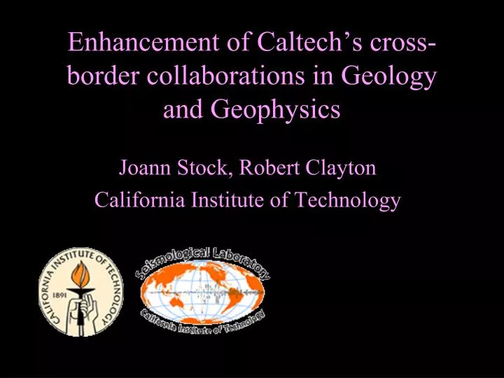 e nhancement of caltech s cross border collaborations in geology and geophysics