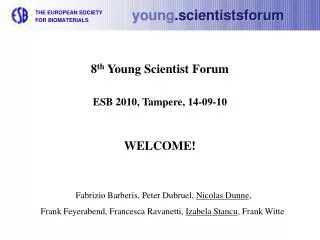 8 th Young Scientist Forum ESB 2010, Tampere, 14-09-10 WELCOME!