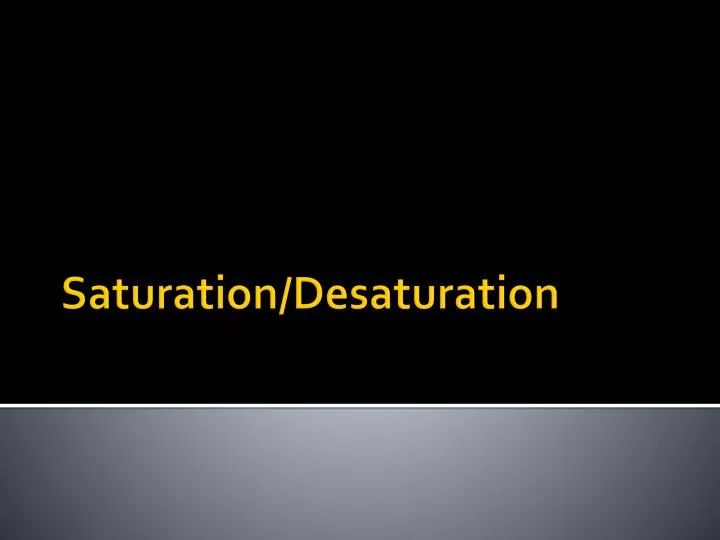saturation desaturation