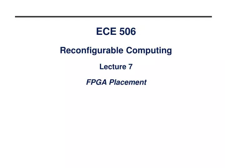 ece 506 reconfigurable computing lecture 7 fpga placement