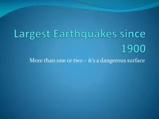 Largest Earthquakes since 1900