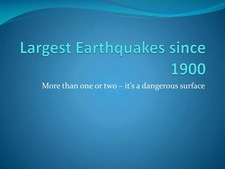 largest earthquakes since 1900
