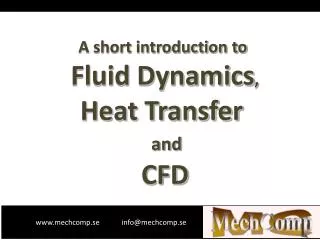 A short introduction to Fluid Dynamics , Heat Transfer and CFD