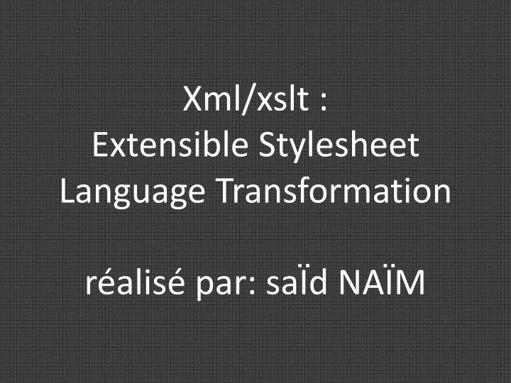 xml xslt extensible s tylesheet l anguage transformation r alis par sa d na m
