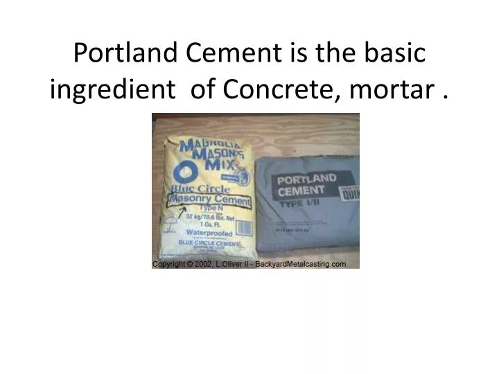 portland cement is the basic ingredient of concrete mortar