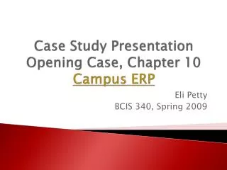 Case Study Presentation Opening Case, Chapter 10 Campus ERP