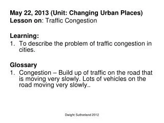 May 22, 2013 (Unit: Changing Urban Places) Lesson on : Traffic Congestion Learning: