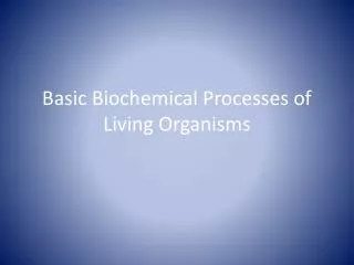 Basic Biochemical Processes of Living Organisms