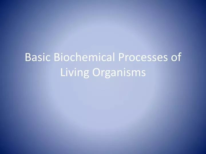 basic biochemical processes of living organisms