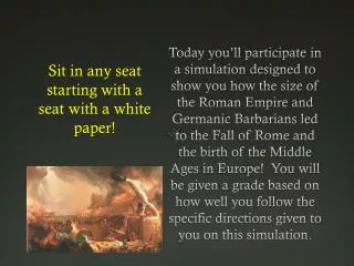 Sit in any seat starting with a seat with a white paper!