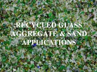 RECYCLED GLASS AGGREGATE &amp; SAND APPLICATIONS