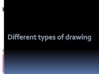 Different types of drawing