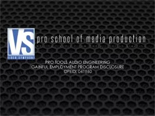 PRO TOOLS AUDIO ENGINEERING GAINFUL EMPLOYMENT PROGRAM DISCLOSURE OPEID: 041160