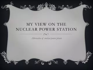 MY VIEW ON THE NUCLEAR POWER STATION