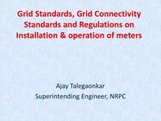 Grid Standards, Grid Connectivity Standards and Regulations on Installation &amp; operation of meters