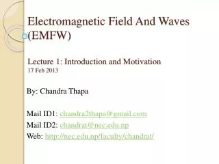 Electromagnetic Field And Waves (EMFW) Lecture 1: Introduction and Motivation 17 Feb 2013