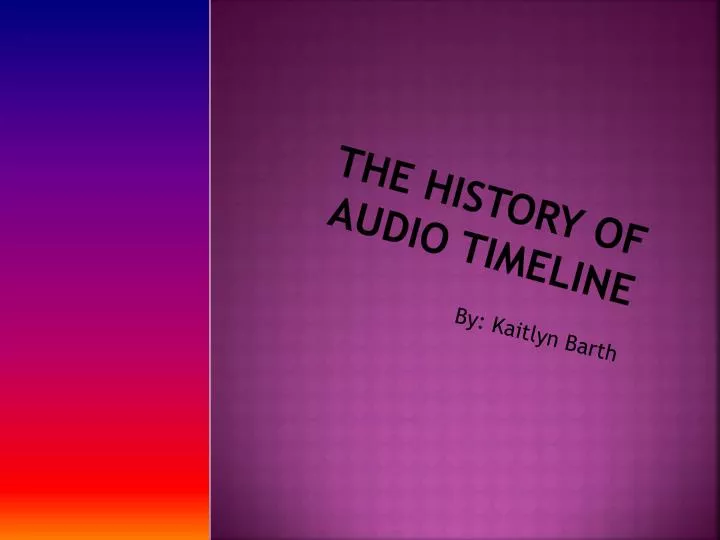 the history of audio timeline