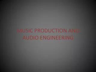 MUSIC PRODUCTION AND AUDIO ENGINEERING