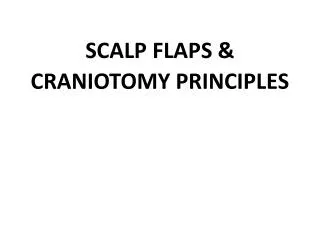 SCALP FLAPS &amp; CRANIOTOMY PRINCIPLES