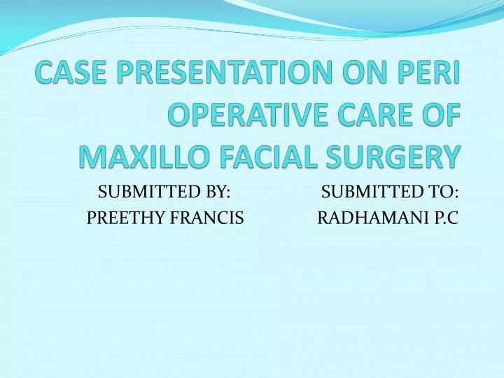 case presentation on peri operative care of maxillo facial surgery