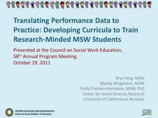 Bryn King, MSW Wendy Wiegmann , MSW Emily Putnam- Hornstein , MSW , PhD