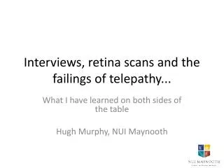 Interviews, retina scans and the failings of telepathy...