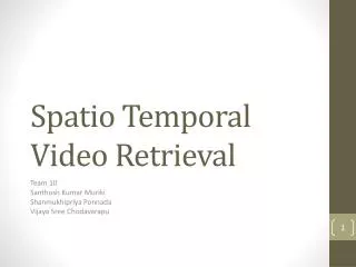 Spatio Temporal Video Retrieval