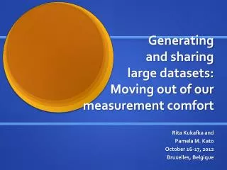 Generating and sharing large datasets: Moving out of our measurement comfort