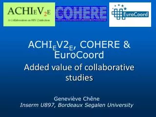 ACHI E V2 E , COHERE &amp; EuroCoord Added value of collaborative studies