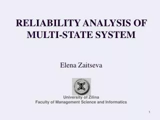 RELIABILITY ANALYSIS OF MULTI-STATE SYSTEM Elena Zaitseva