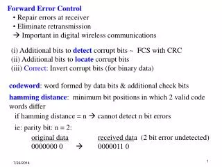 Forward Error Control Repair errors at receiver Eliminate retransmission