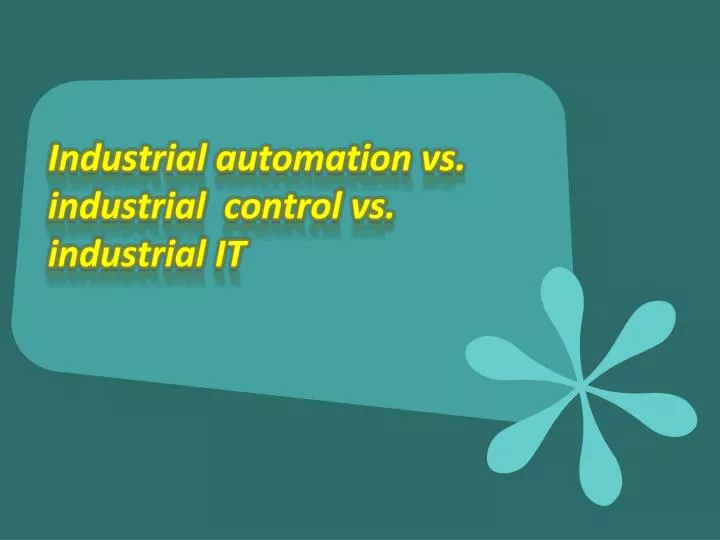 industrial automation vs industrial control vs industrial it
