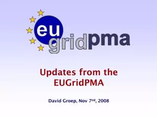 Updates from the EUGridPMA David Groep, Nov 7 nd , 2008