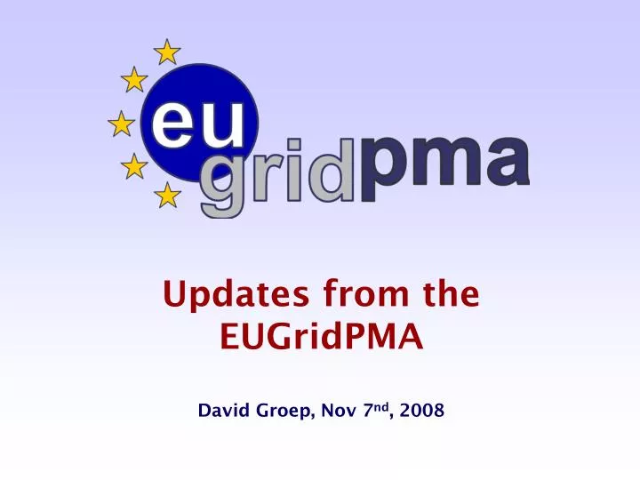 updates from the eugridpma david groep nov 7 nd 2008