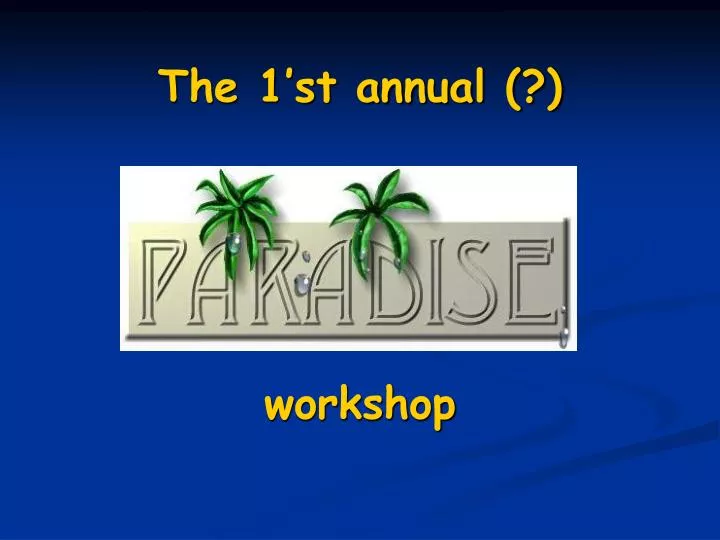 the 1 st annual workshop