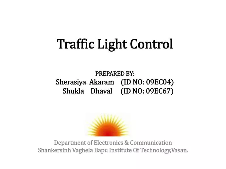 traffic light control prepared by sherasiya akaram id no 09ec04 shukla dhaval id no 09ec67