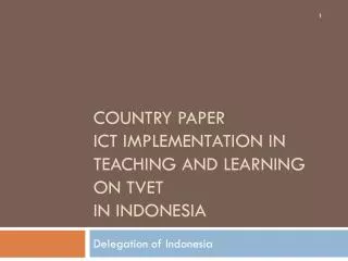 COUNTRY PAPER ICT IMPLEMENTATION IN TEACHING AND LEARNING on tvet IN INDONESIA