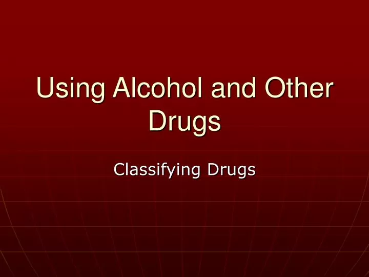 using alcohol and other drugs