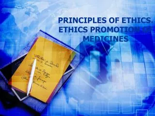 PRINCIPLES OF ETHICS. ETHICS PROMOTION OF MEDICINES