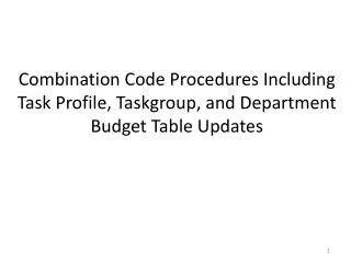 Combination Code Procedures Including Task Profile, Taskgroup, and Department Budget Table Updates