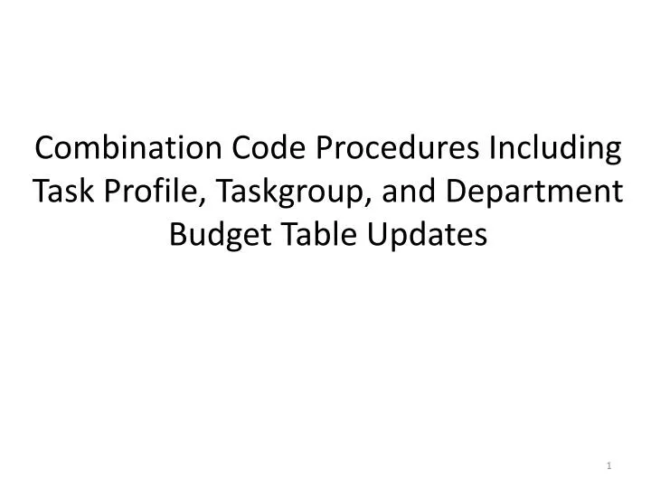 combination code procedures including task profile taskgroup and department budget table updates